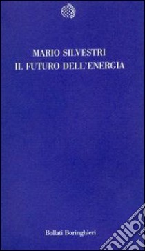 Il futuro dell'energia libro di Silvestri Mario