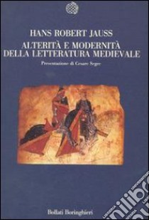 Alterità e modernità della letteratura medievale libro di Jauss Hans R.; Segre C. (cur.)