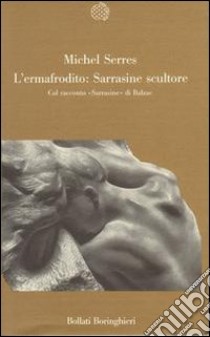 L'Ermafrodito: Sarrasine scultore. Col racconto 'Sarrasine' di Balzac libro di Serres Michel