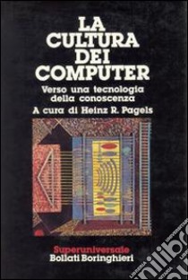 La cultura dei computer. Verso una tecnologia della conoscenza libro di Pagels Heinz