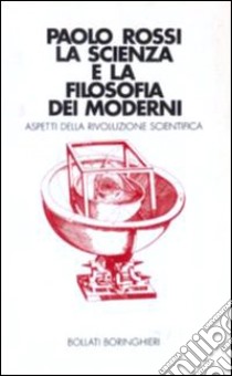 La scienza e la filosofia dei moderni libro di Rossi Paolo