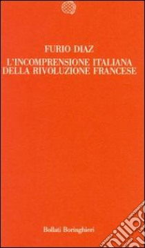 L'incomprensione italiana della Rivoluzione francese libro di Diaz Furio