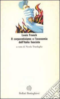 Il corporativismo e l'economia dell'Italia fascista libro di Franck Louis