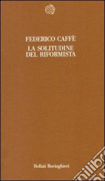 La solitudine del riformista libro di Caffè Federico