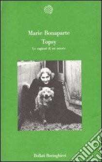 Topsy. Le ragioni di un amore libro di Bonaparte Marie