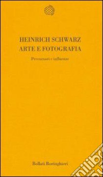 Arte e fotografia. Precursori e influenze libro di Schwarz Heinrich; Costantini P. (cur.)