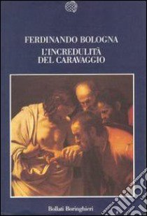 L'incredulità del Caravaggio libro di Bologna Ferdinando