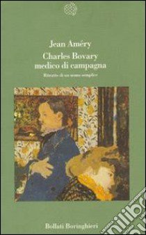 Charles Bovary medico di campagna. Ritratto di un uomo semplice libro di Améry Jean