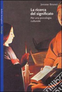 La ricerca del significato. Per una psicologia culturale libro di Bruner Jerome S.