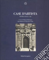 Case d'artista. Dal Rinascimento a oggi libro di Huttinger E. (cur.)