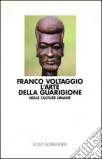 L'arte della guarigione nelle culture umane libro di Voltaggio Franco