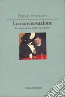 La conversazione. Fenomenologia della vita psichica libro di Funari Enzo