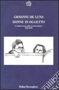 Donne in oggetto. L'antifascismo nella società italiana (1922-1939) libro di De Luna Giovanni