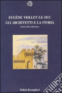 Gli architetti e la storia. Scritti sull'architettura libro di Viollet Le Duc Eugène Emmanuel; Tamborrino R. (cur.)