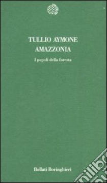 Amazzonia. I popoli della foresta libro di Aymone Tullio