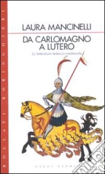 Da Carlo Magno a Lutero. La letteratura tedesca medievale libro di Mancinelli Laura