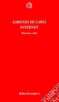 Internet. Memoria e oblio libro di De Carli Lorenzo