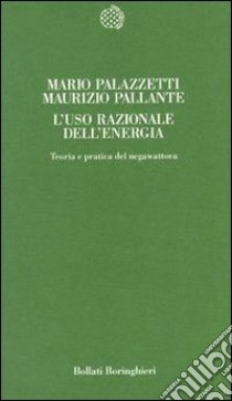 L'uso razionale dell'energia. Teoria e pratica del negawattora libro di Palazzetti Mario - Pallante Maurizio