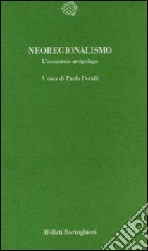 Neoregionalismo. L'economia arcipelago libro di Perulli Paolo