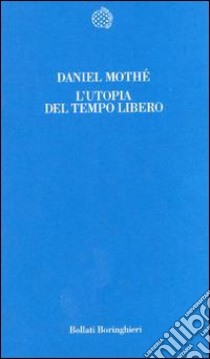 L'utopia del tempo libero libro di Mothé Daniel