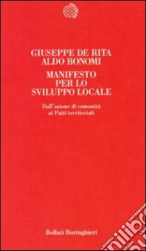 Manifesto per lo sviluppo locale. Teoria e pratica dei patti territoriali libro di De Rita Giuseppe; Bonomi Aldo