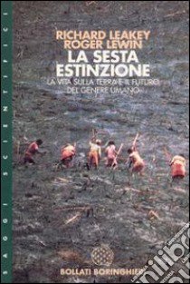 La sesta estinzione. La complessità della vita e il futuro dell'uomo libro di Leakey Richard E.; Lewin Roger