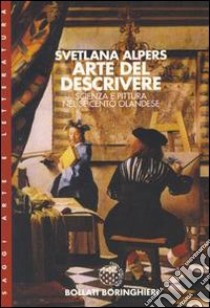 Arte del descrivere: scienza e pittura nel Seicento olandese libro di Alpers Svetlana