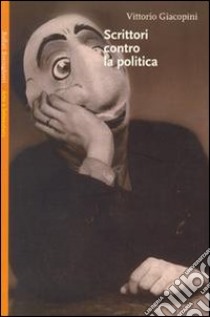 Scrittori contro la politica libro di Giacopini Vittorio