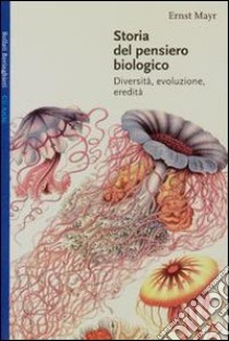 Storia del pensiero biologico. Diversità, evoluzione, eredità libro di Mayr Ernst