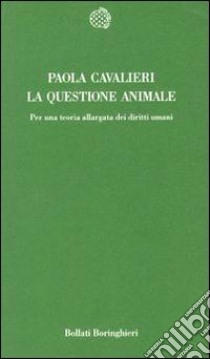 La questione animale. Per una teoria allargata dei diritti umani libro di Cavalieri Paola