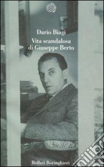 Vita scandalosa di Giuseppe Berto libro di Biagi Dario