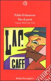 Vite di poeti. Campana, Majakovskij, Pound libro di Echaurren Pablo