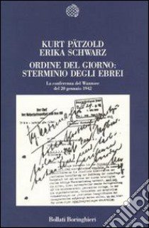 Ordine del giorno: sterminio degli ebrei. La Conferenza del Wannsee del 20 gennaio 1942 libro di Pätzold Kurt - Schwarz Erika