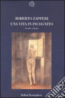 Una vita in incognito. Goethe a Roma libro di Zapperi Roberto