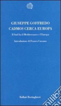 Cadmos cerca Europa. Il sud fra il Mediterraneo e l'Europa libro di Goffredo Giuseppe