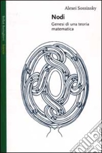 Nodi. Genesi di una teoria matematica libro di Sossinsky Alexei