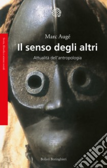 Il senso degli altri. Attualità dell'antropologia libro di Augé Marc