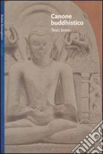 Canone buddhistico. Testi brevi libro