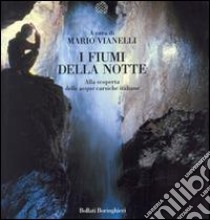 I fiumi della notte. Alla scoperta delle acque carsiche italiane libro di Vianelli M. (cur.)