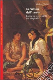 La cultura dell'harem. Erotismo e sessualità nel Magreb libro di Chebel Malek; Demartino G. (cur.)