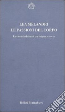 Le passioni del corpo. La vicenda dei sessi tra origine e storia libro di Melandri Lea