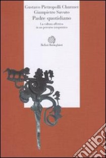 Padre quotidiano. La cultura affettiva in un percorso terapeutico libro di Pietropolli Charmet Gustavo; Savuto Giampietro