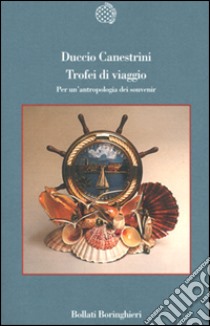 Trofei di viaggio. Per un'antropologia dei souvenir libro di Canestrini Duccio