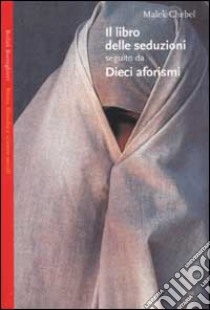 Il libro delle seduzioni seguito da dieci aforismi sull'amore libro di Chebel Malek