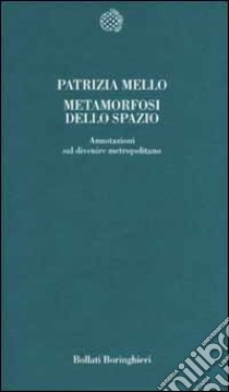 Metamorfosi dello spazio. Annotazioni sul divenire metropolitano libro di Mello Patrizia