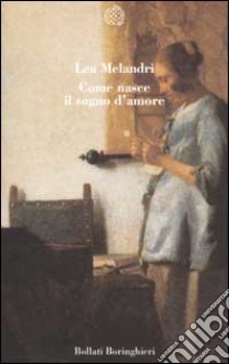 Come nasce il sogno d'amore libro di Melandri Lea