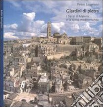 Giardini di pietra. I Sassi di Matera e la civiltà mediterranea libro di Laureano Pietro