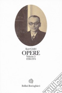 Opere. Vol. 2: 1938-1974 libro di Gödel Kurt; Ballo E. (cur.); Lolli G. (cur.); Mangione C. (cur.)