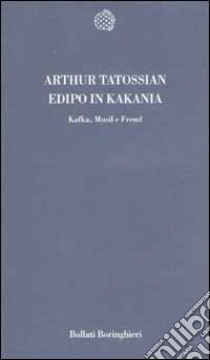 Edipo in KaKania. Kafka, Musil e Freud libro di Tatossian Arthur