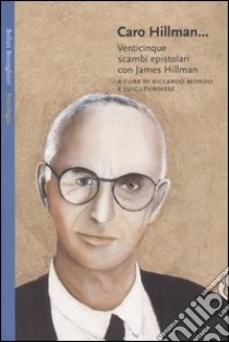 Caro Hillman... Venticinque scambi epistolari con James Hillman libro